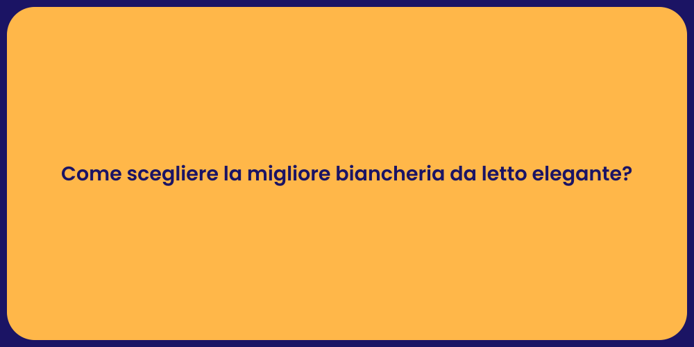 Come scegliere la migliore biancheria da letto elegante?
