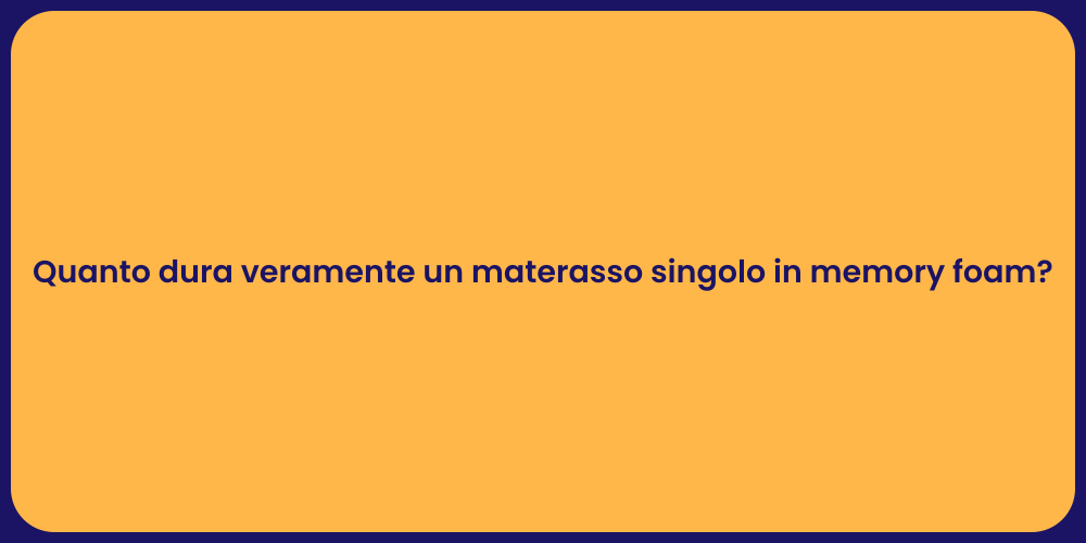 Quanto dura veramente un materasso singolo in memory foam?