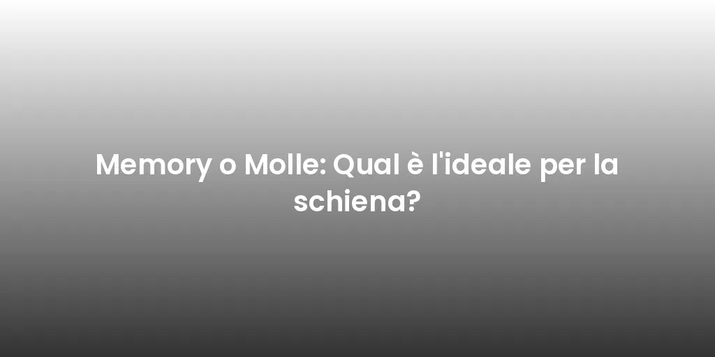 Memory o Molle: Qual è l'ideale per la schiena?