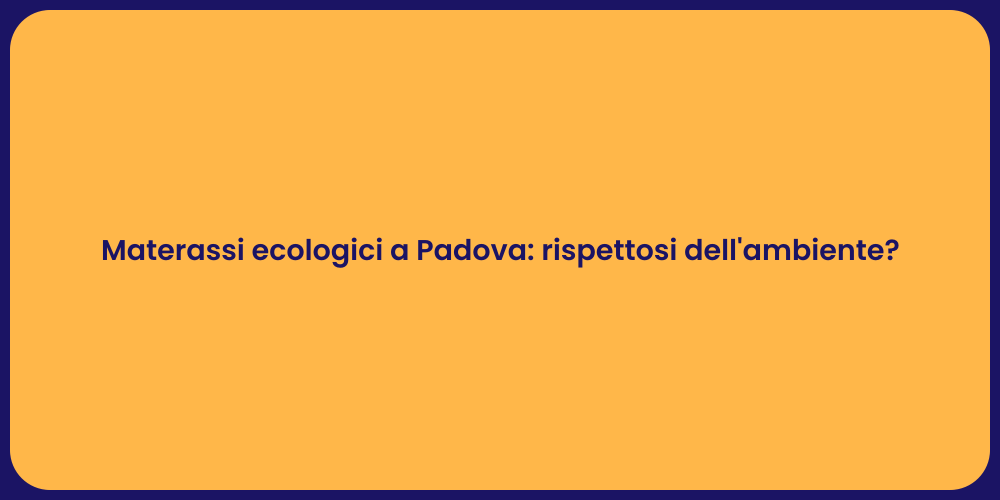 Materassi ecologici a Padova: rispettosi dell'ambiente?