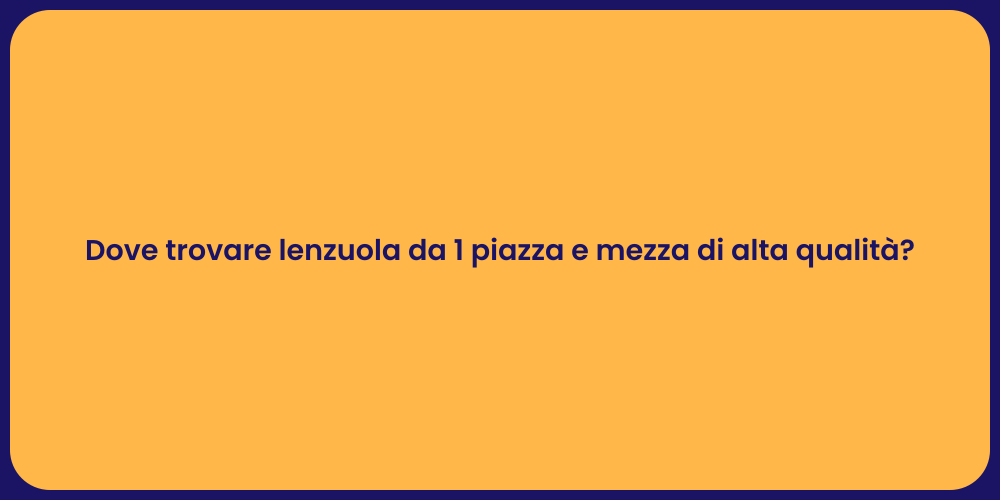 Dove trovare lenzuola da 1 piazza e mezza di alta qualità?
