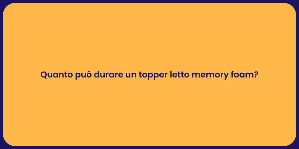 Quanto può durare un topper letto memory foam?