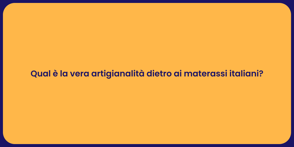 Qual è la vera artigianalità dietro ai materassi italiani?