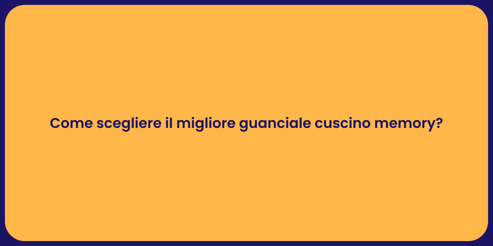 Come scegliere il migliore guanciale cuscino memory?