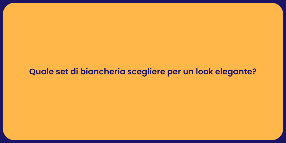 Quale set di biancheria scegliere per un look elegante?