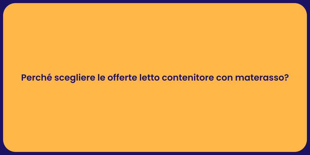 Perché scegliere le offerte letto contenitore con materasso?
