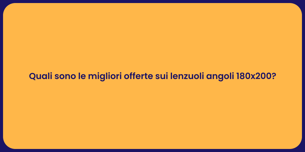 Quali sono le migliori offerte sui lenzuoli angoli 180x200?