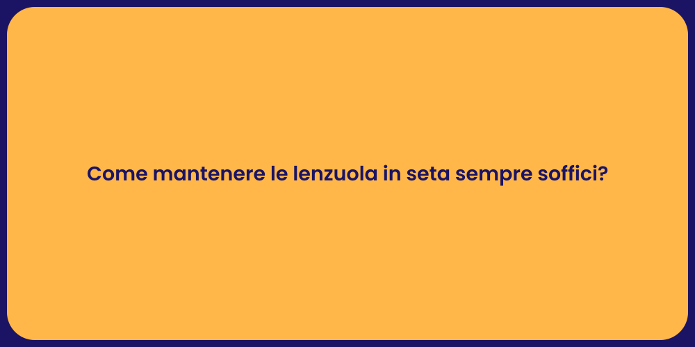 Come mantenere le lenzuola in seta sempre soffici?