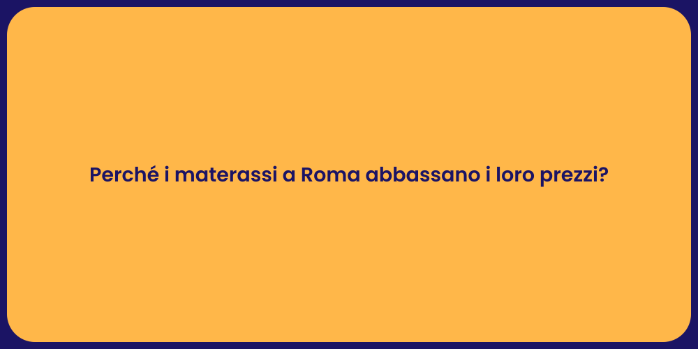 Perché i materassi a Roma abbassano i loro prezzi?