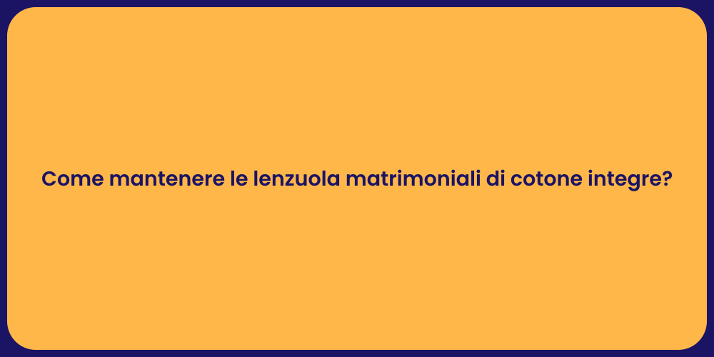 Come mantenere le lenzuola matrimoniali di cotone integre?