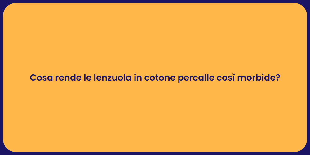 Cosa rende le lenzuola in cotone percalle così morbide?