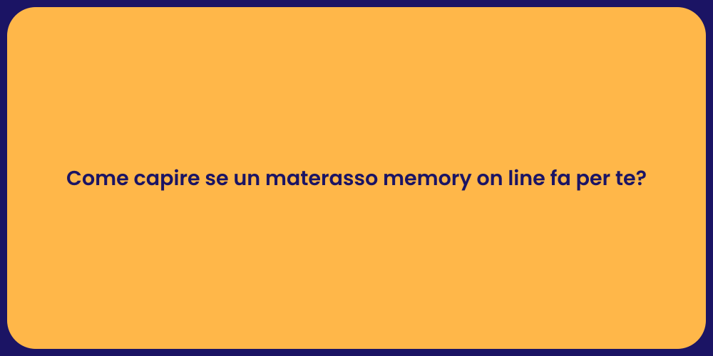 Come capire se un materasso memory on line fa per te?