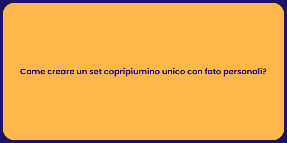 Come creare un set copripiumino unico con foto personali?