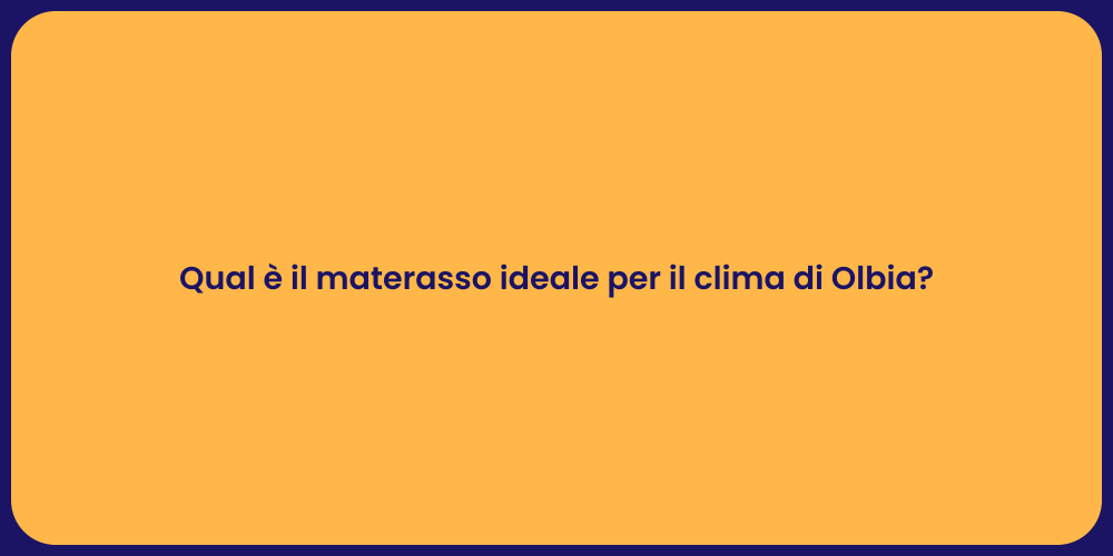 Qual è il materasso ideale per il clima di Olbia?