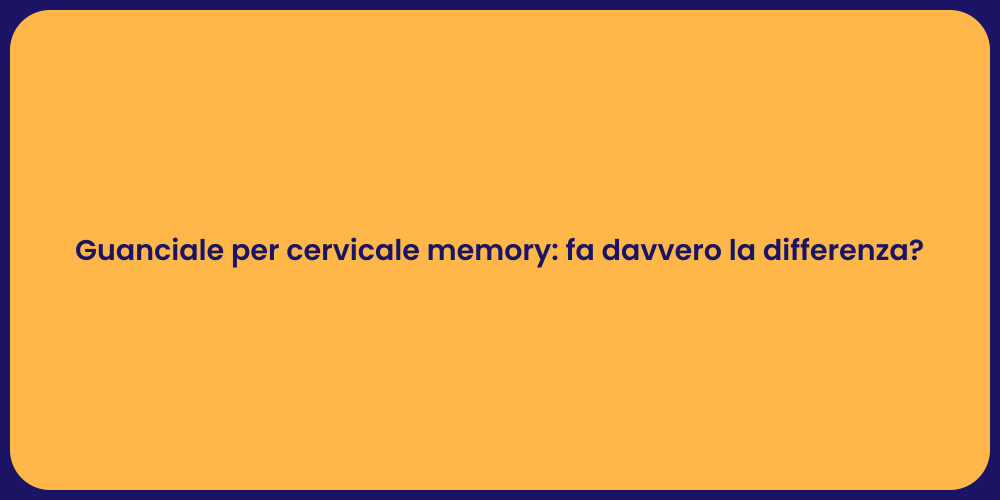 Guanciale per cervicale memory: fa davvero la differenza?