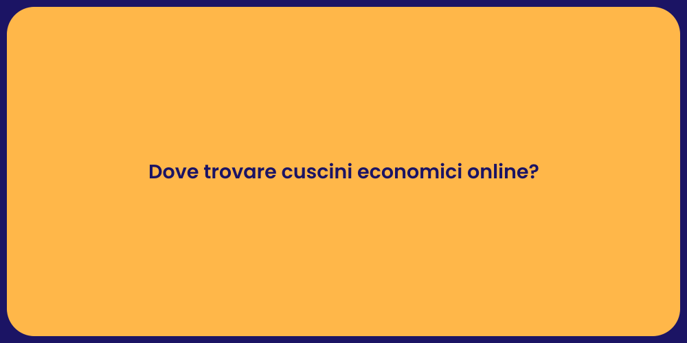 Dove trovare cuscini economici online?