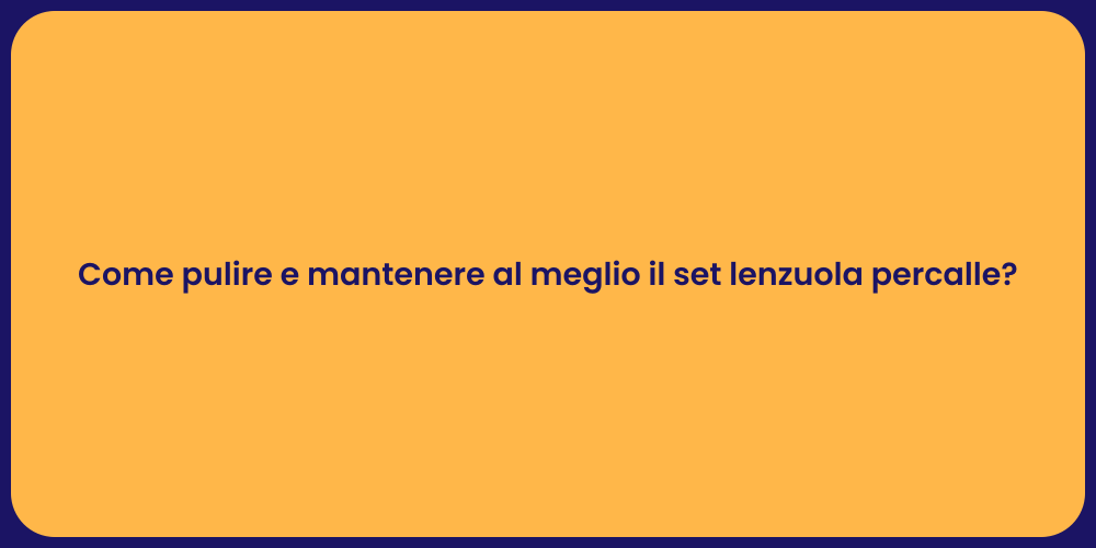 Come pulire e mantenere al meglio il set lenzuola percalle?