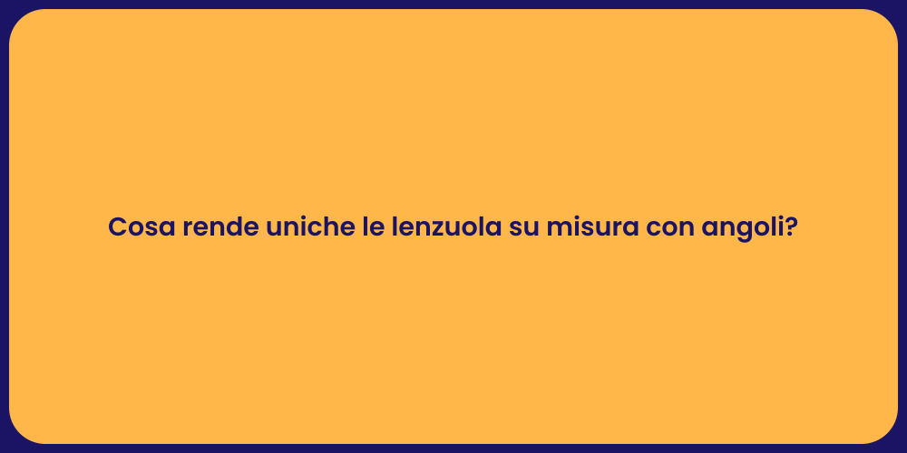 Cosa rende uniche le lenzuola su misura con angoli?