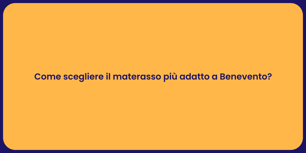 Come scegliere il materasso più adatto a Benevento?