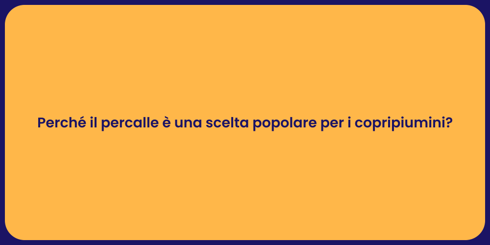 Perché il percalle è una scelta popolare per i copripiumini?