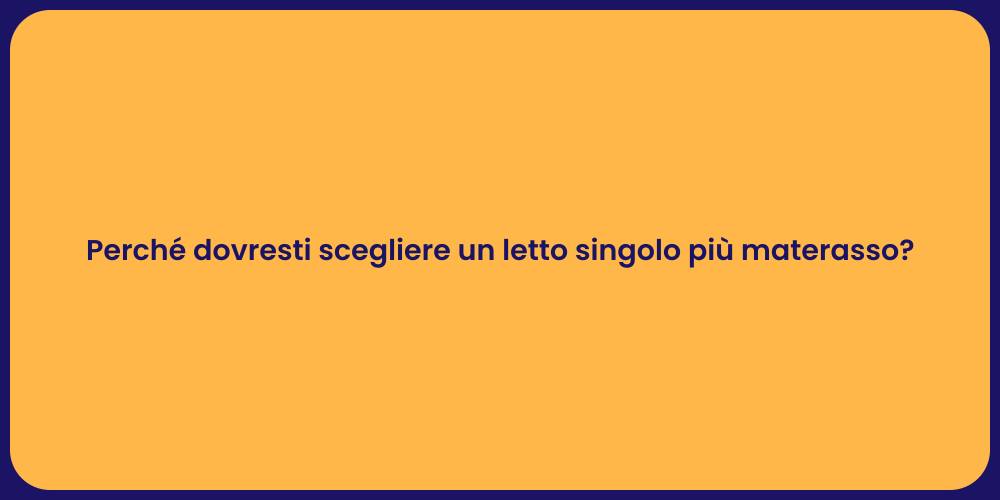 Perché dovresti scegliere un letto singolo più materasso?