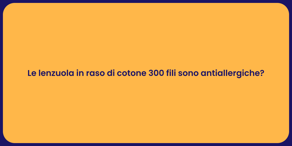 Le lenzuola in raso di cotone 300 fili sono antiallergiche?