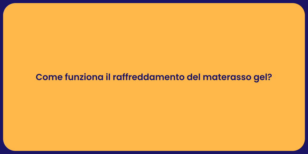 Come funziona il raffreddamento del materasso gel?