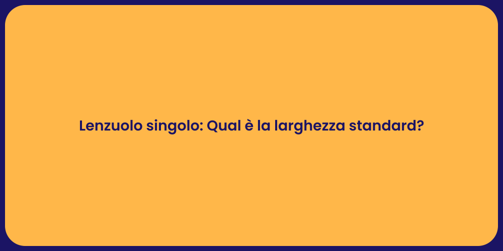 Lenzuolo singolo: Qual è la larghezza standard?