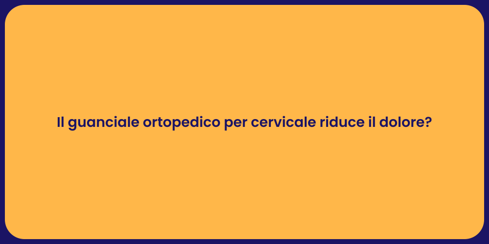 Il guanciale ortopedico per cervicale riduce il dolore?