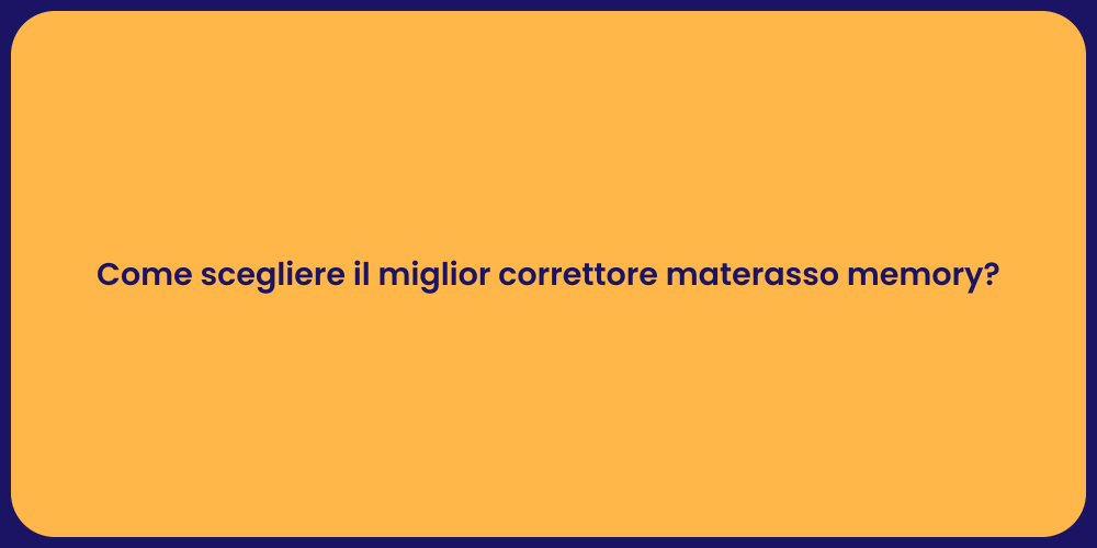 Come scegliere il miglior correttore materasso memory?