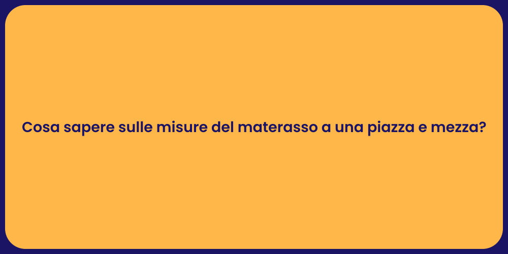 Cosa sapere sulle misure del materasso a una piazza e mezza?
