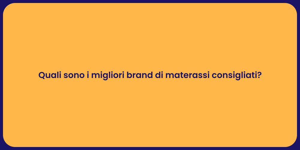 Quali sono i migliori brand di materassi consigliati?