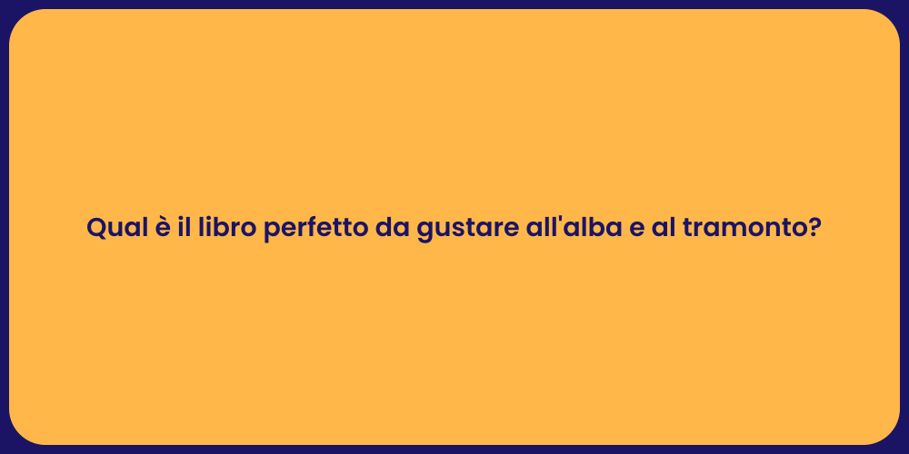 Qual è il libro perfetto da gustare all'alba e al tramonto?