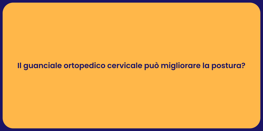 Il guanciale ortopedico cervicale può migliorare la postura?