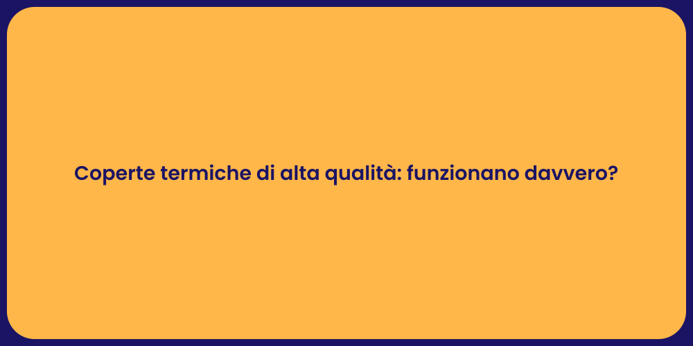 Coperte termiche di alta qualità: funzionano davvero?