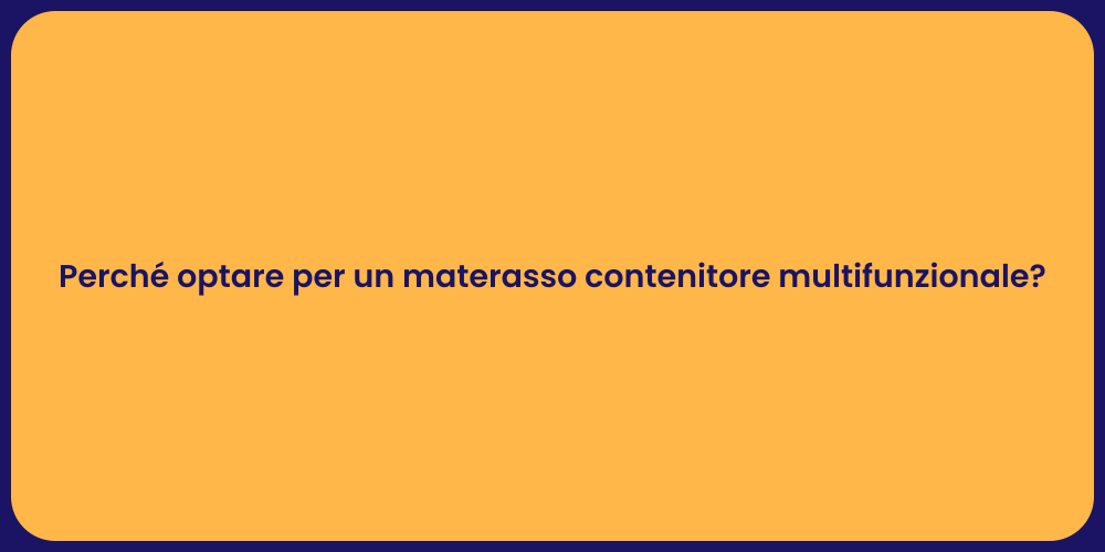 Perché optare per un materasso contenitore multifunzionale?