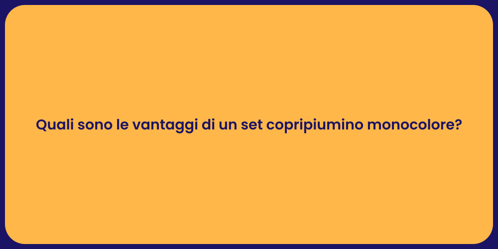 Quali sono le vantaggi di un set copripiumino monocolore?