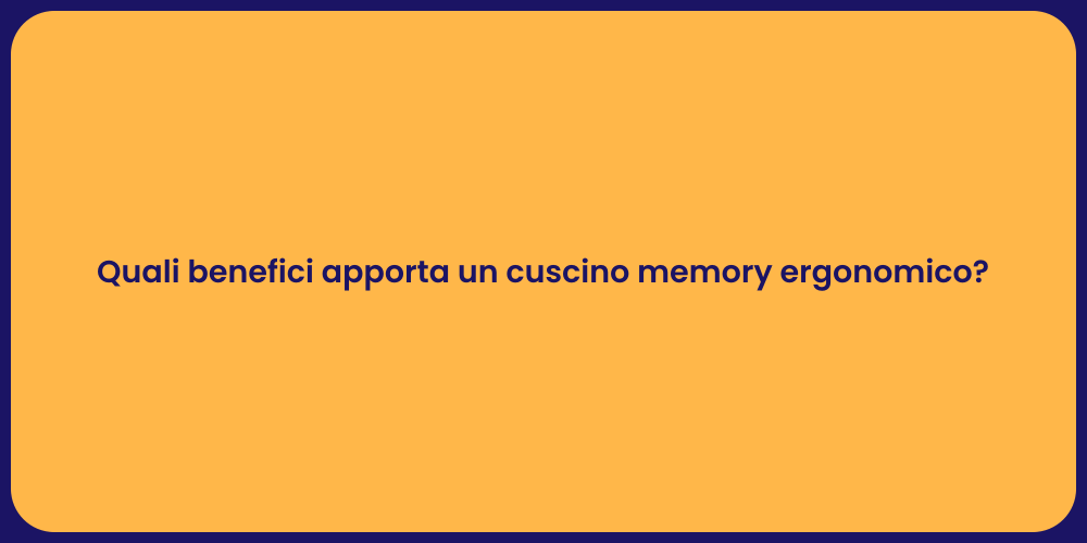 Quali benefici apporta un cuscino memory ergonomico?