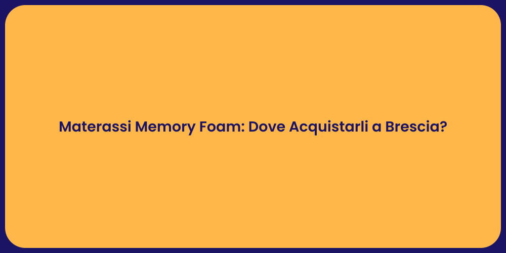 Materassi Memory Foam: Dove Acquistarli a Brescia?