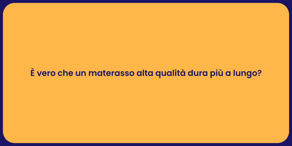 È vero che un materasso alta qualità dura più a lungo?