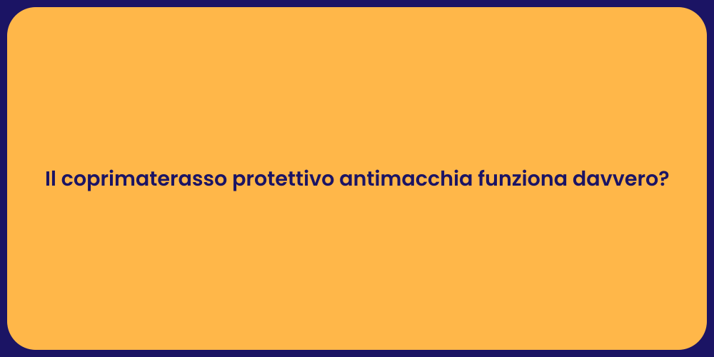 Il coprimaterasso protettivo antimacchia funziona davvero?