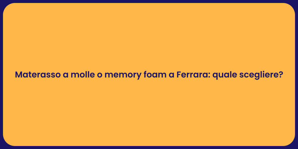 Materasso a molle o memory foam a Ferrara: quale scegliere?