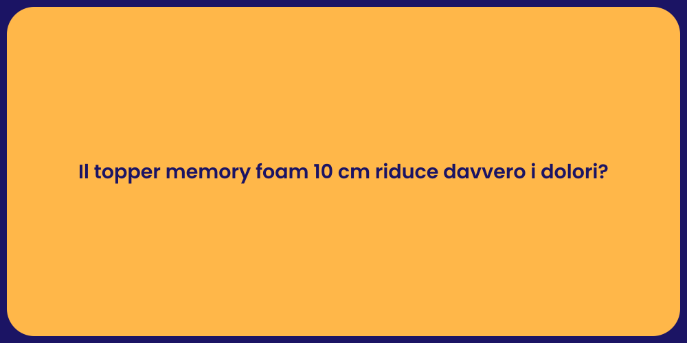 Il topper memory foam 10 cm riduce davvero i dolori?