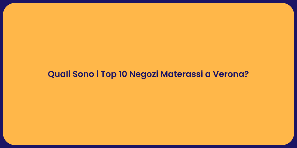 Quali Sono i Top 10 Negozi Materassi a Verona?