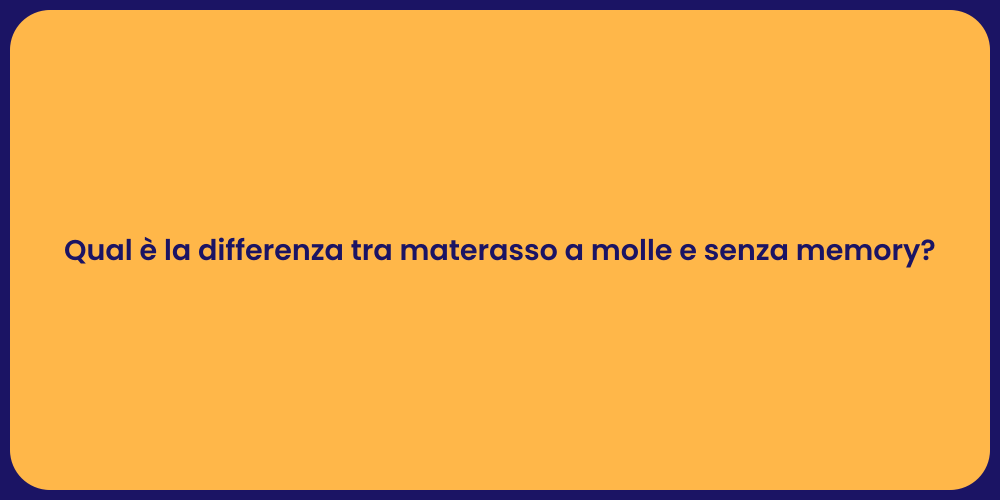 Qual è la differenza tra materasso a molle e senza memory?