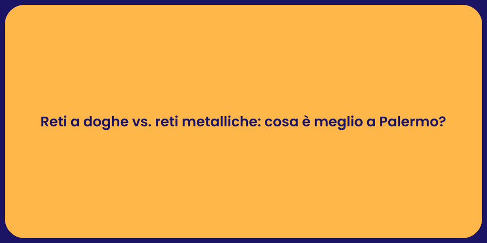 Reti a doghe vs. reti metalliche: cosa è meglio a Palermo?