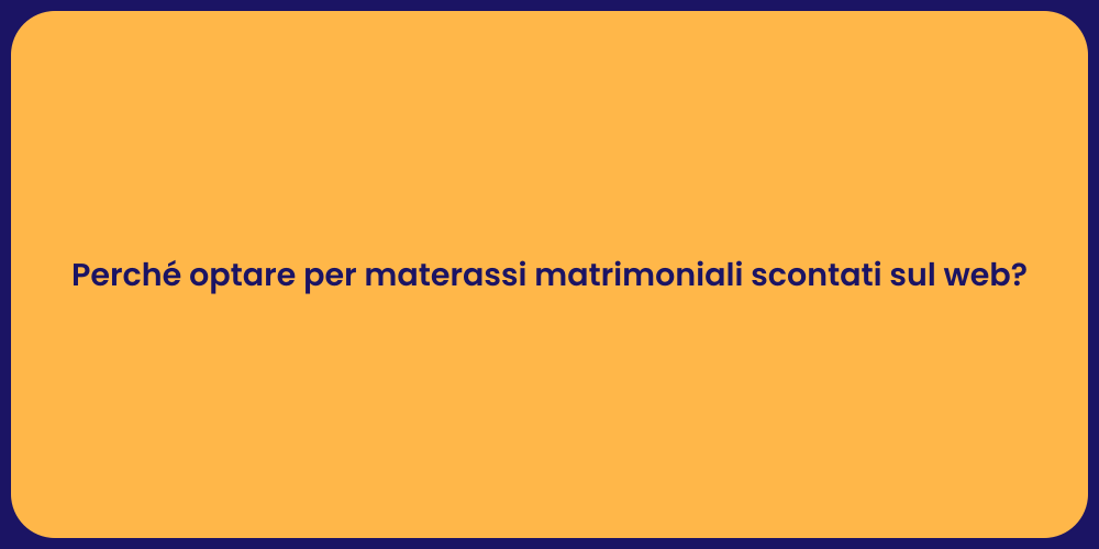 Perché optare per materassi matrimoniali scontati sul web?