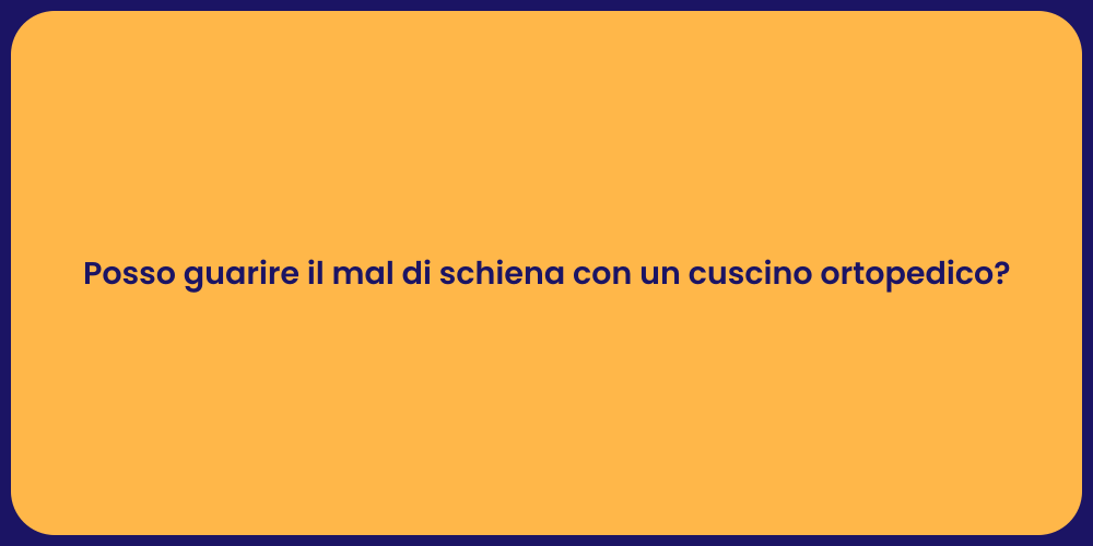 Posso guarire il mal di schiena con un cuscino ortopedico?