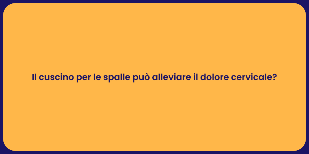 Il cuscino per le spalle può alleviare il dolore cervicale?