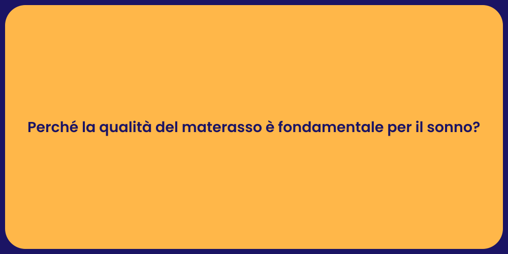 Perché la qualità del materasso è fondamentale per il sonno?